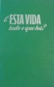 � Esta Vida Tudo o Que H�?