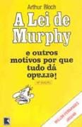 A Lei de Murphy e Outros Motivos Por Que Tudo Dá Errado! A Lei de Murphy e Outros Motivos Por Que Tudo Dá Errado!