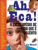 Ah, Eca! A Enciclopédia de tudo que é Nojento Ah, Eca! A Enciclopédia de tudo que é Nojento