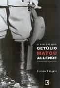 O Dia em que Getúlio Matou Allende O Dia em que Getúlio Matou Allende