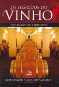 Os Segredos do Vinho - Para Iniciantes e Iniciados Os Segredos do Vinho - Para Iniciantes e Iniciados