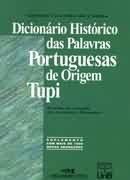 Dicionário Histórico das Palavras Portuguesas de Origem Tupi Dicionário Histórico das Palavras Portuguesas de Origem Tupi