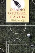 O Rádio, o Futebol e a Vida O Rádio, o Futebol e a Vida