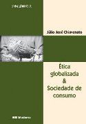 Ética Globalizada & Sociedade de Consumo Ética Globalizada & Sociedade de Consumo