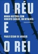 O Réu e o Rei: Minha História com Roberto Carlos, em Detalhes O Réu e o Rei: Minha História com Roberto Carlos, em Detalhes