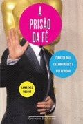A PRISÃO DA FÉ: Cientologia, Celebridades e Hollywood A PRISÃO DA FÉ: Cientologia, Celebridades e Hollywood