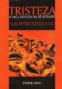 Tristeza: A Face Oculta da Felicidade Tristeza: A Face Oculta da Felicidade
