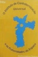 O Instituto de Confraternização Universal e as Fraternidades do Espaço O Instituto de Confraternização Universal e as Fraternidades do Espaço