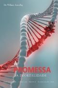 A Promessa da Imortalidade A Promessa da Imortalidade