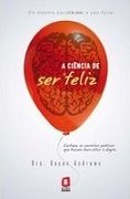 A Ciência de Ser Feliz A Ciência de Ser Feliz