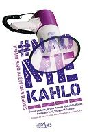 Não Me Kahlo - Feminismo Além das Redes Não Me Kahlo - Feminismo Além das Redes