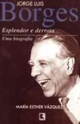 Jorge Luis Borges - Esplendor e Derrota