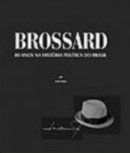 Brossard - 80 Anos na Histria Poltica do Brasil