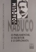 Joaquim Nabuco: O parlamentar, o escritor e o diplomata