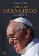 A Vida de Francisco: O Papa do Povo
