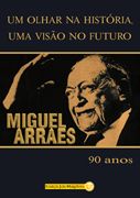 Um Olhar na Histria, Uma Viso no Futuro: Miguel Arraes - 90 Anos